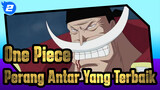 [One Piece / MAD] Perang Antar Yang Terbaik_2