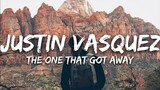 Justin Vasquez - The One That Got Away (Lyrics)