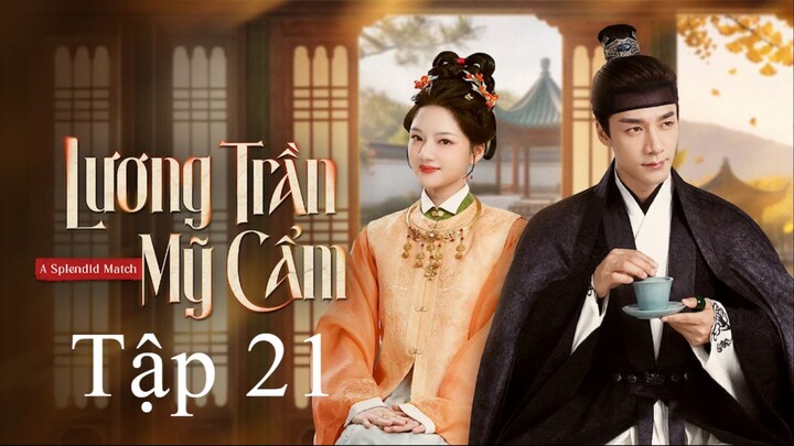 Lương Trần Mỹ Cẩm (A Splendid Match) Full HD - Tập 21 (Thuyết Minh)