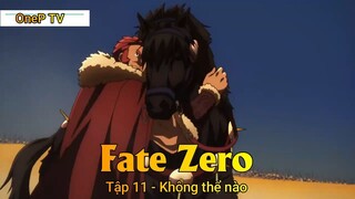 Fate Zero Tập 11 - Không thể nào