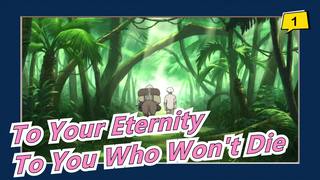 To Your Eternity|To You Who Won't Die_1