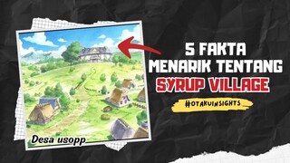 5 Fakta Tentang Syrup Village | Rumah Usopp 🔥