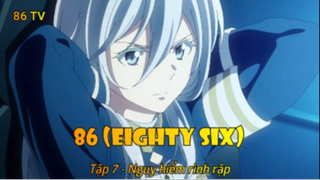 86 (Eighty Six) Tập 7 - Nguy hiểm rình rập