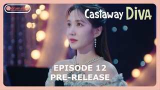 Castaway Diva Episode 12 Preview & Spoiler [ENG SUB]