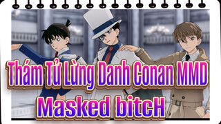 [Thám Tử Lừng Danh Conan MMD] Masked bitcH - Shuzu (thiếu 1 người chơi)