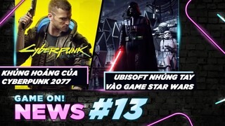 Game On! News #13: Cyberpunk 2077 Vẫn Tiếp Tục Chịu Khủng Hoảng | Ubisoft Star Wars - Liệu Có Ra Gì?
