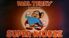 Mighty Mouse 1942 S01E01 Super Mouse, and his first theatrical short, "The Mouse of Tomorrow"