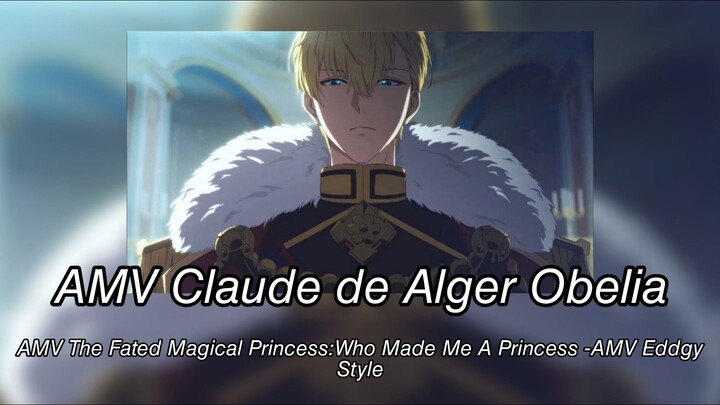 AMV Claude de Alger Obelia-AMV The Fated Magical Princess:Who Made Me a Princess - AMV Eddgy Style