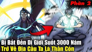 Full Phần 2 | Bị Bắt Farm Quái Suốt Giới Suốt 3000 Năm, Trở Về Trái Đất Là Thần Côn | Review Truyện