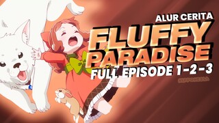 SEMAKIN KAWAII 😳 NEMA SAMA ANABULNYA  | FLUFFY PARADISE FULL EPISODE 1, 2, & 3 FIX #animerecap ep.1