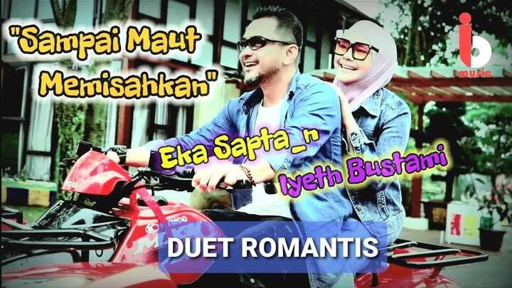 Lagu Duet Romantis SAMPAI MAUT MEMISAHKAN - IYETH BUSTAMI Feat. EKA SAPTA_N - Official Music Video