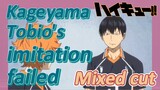 [Haikyuu!!]  Mix cut | Kageyama Tobio's imitation failed