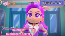 Rainbow Bubblegem Secret (Episode 11-12) Complaition (23 Minutes)