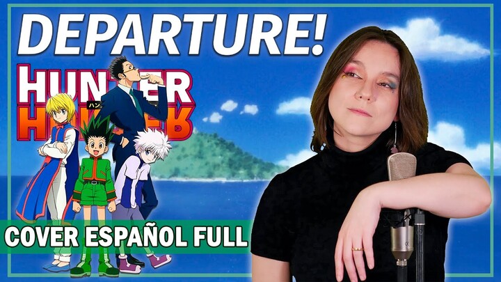 Hunter x Hunter (2011) Opening - departure! (Cover Español Latino) - Iris