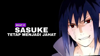 BAGAIMANA JIKA SASUKE TETAP JAHAT