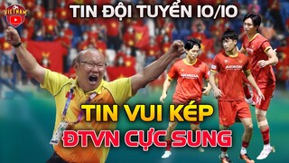 TRƯỚC BUỔI TẬP 2 TẠI OMAN, THẦY PARK NHẬN TIN VUI KÉP, ĐTVN CỰC SUNG