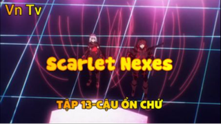 Scarlet Nexes_Tập 13-Cậu ổn chứ