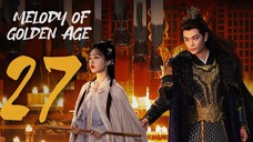 🇨🇳EP 27 | Melody of Golden Age (2024)[EngSub]