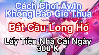 Awin - Con Này Cứ Ăn Non Là An Toàn, Cách Chơi Awin Không Thua Ngày Kiếm 300 K Nhẹ Nhàng