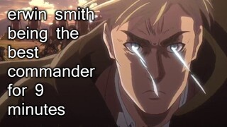 erwin smith being the best commander for 9 minutes straight