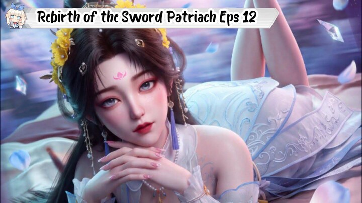 Rebirth of the Sword Patriach Episode 12