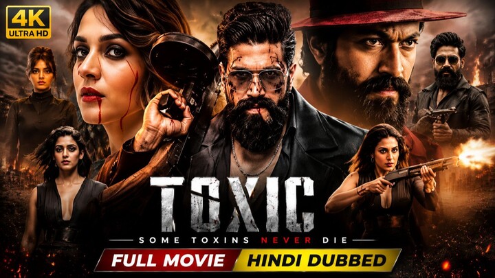Toxic - Hindi Full Movie | Rocking Star Yash | Geetu Mohandas | Sai Pallavi | Latest Hd 2025 Movie