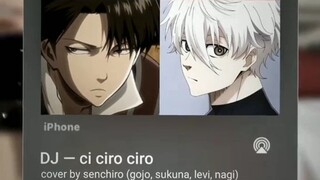 DJ - Ci ciro ciro | Cover by Gojo, Sukuna, Levi & Nagi