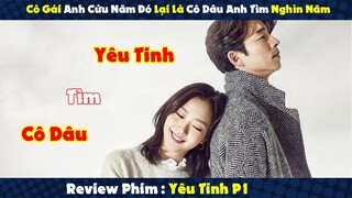 Review Phim : Cô Gái Anh Cứu Năm Đó Lại Là Cô Dâu Anh Tìm Nghìn Năm | Yêu Tinh P1