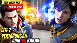 PERTARUNGAN KAKAK VS ADIK - Alur Cerita Donghua Purple River Episode 7 Sub Indo