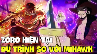 VUA ĐỊA NGỤC ZORO ĐÃ ĐỦ TRÌNH SO VỚI MIHAWK?! | ZORO HIỆN TẠI VS KIẾM SĨ MẠNH NHẤT THẾ GIỚI