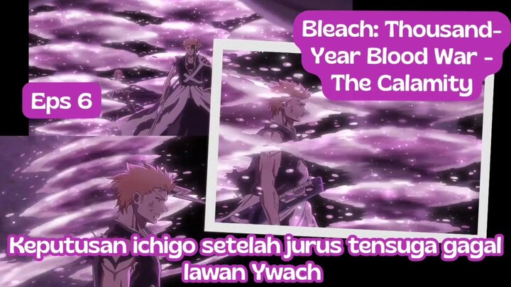 Bleach: Thousand-Year Blood War - The Calamity eps 6 - keputusan ichigo setelah tensuga gagal Ywach