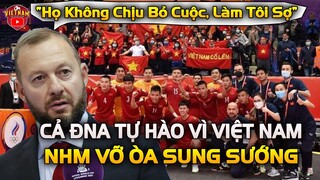 Cả ĐNA tự Hào về Việt Nam trước Á Quân WC, HLV Nga Thán Phục Tinh Thần Chiến Binh Sao Vàng