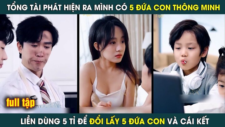 Tổng Tài Phát Hiện Ra Mình Có 5 Đứa Con, Liền Dùng 5 Tỉ Để Đổi Lấy Và Cái Kết | review phim hay