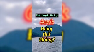 Bơi thuyền Đà Lạt 600k đáng thử không?