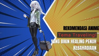 Rekomendasi Anime Bertema Traveling Yang Bikin Healing Penuh Kebahagiaan