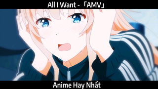 All I Want -「AMV」Hay Nhất