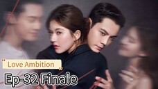 Love Ambition Ep-32 Finale