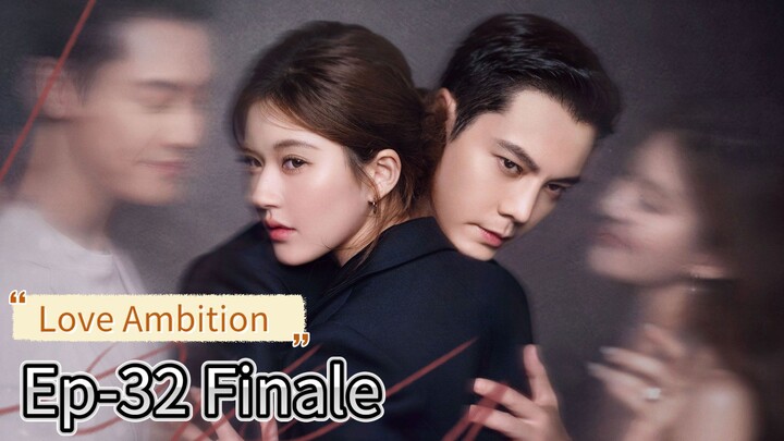 Love Ambition Ep-32 Finale