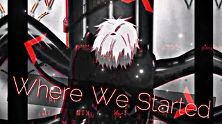 Kaneki Ken Badas Moments - Where We Started // AMV Tokyo Ghoul edit