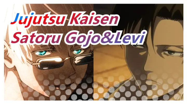 Jujutsu Kaisen|[Satoru Gojo&Levi ]When the strongest meets the strongest