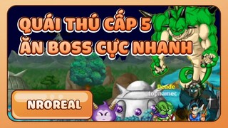 Quái Thú Cấp 5 Đập Boss Cực Nhanh - Ngọc Rồng Real