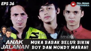 BABAK BELUR, RIO KENA AMUK BOY DAN MONDY KELUYURAN SAMA GENG! - ANAK JALANAN EPS 36