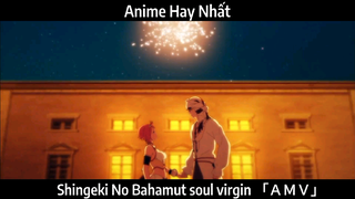 Shingeki No Bahamut soul virgin 「ＡＭＶ」Hay Nhất