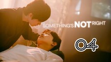 SOMETHING'S NOT RIGHT | EP 4 | ENG SUB