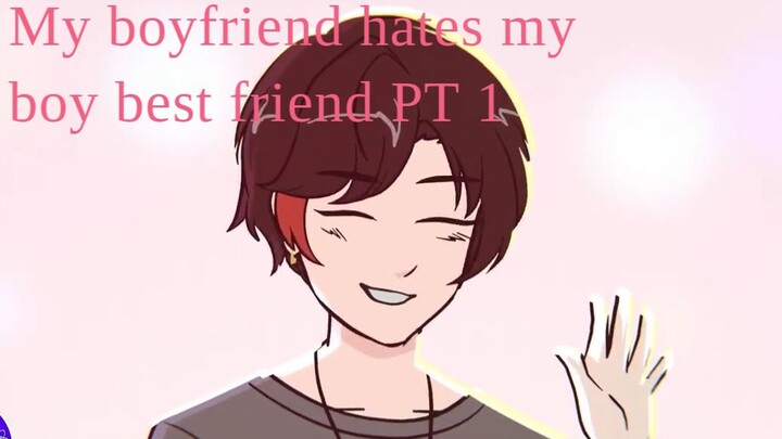 my boyfriend hates my boy best friend || part 1