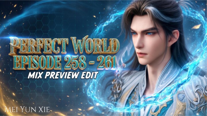 🎬PERFECT WORLD - EPISODE 258 ~ 261 MIX PREVIEW EDIT II SHI HAO ANTHEM⁉️