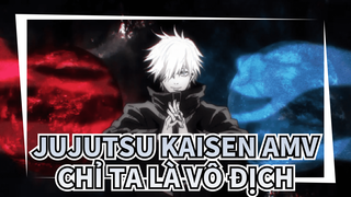 Trên Trời Dưới Bể, Chỉ Có Ta Là Vô Địch | Jujutsu Kaisen AMV / Tăng Adrenaline