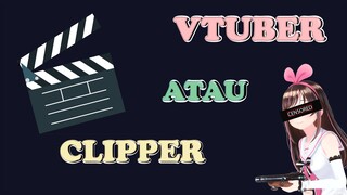 INGIN JADI CLIPPER ATAU VTUBER? PILIH MANA