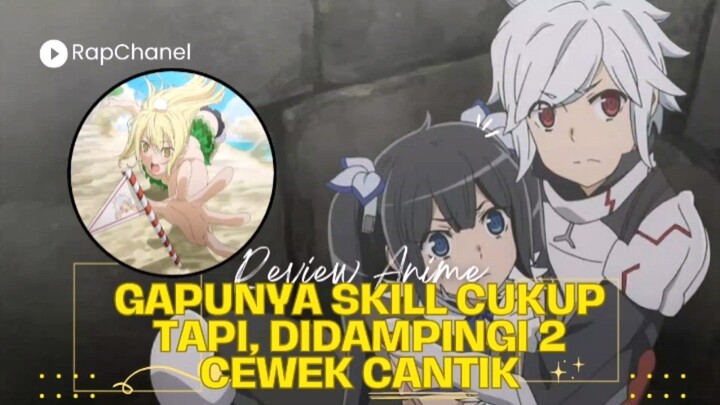 Dilatih Oleh 2 Cewe Dan Sampai Menjadi Operpower [ Danmachi ]