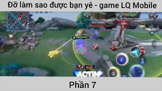 Đỡ làm sao được bạn ye game liên quân #7